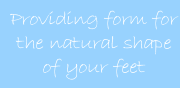Providing form for the natural shape of your feet