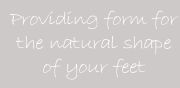 Providing form for the natural shape of your feet
