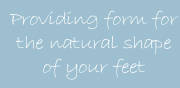 Providing form for the natural shape of your feet