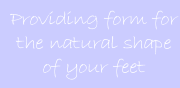 Providing form for the natural shape of your feet