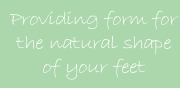 Providing form for the natural shape of your feet