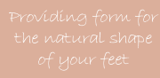 Providing form for the natural shape of your feet