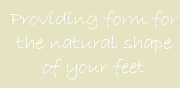 Providing form for the natural shape of your feet