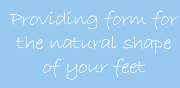 Providing form for the natural shape of your feet